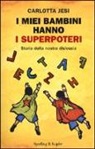 Carlotta Jesi - I miei bambini hanno i superpoteri. Storia della nostra dislessia
