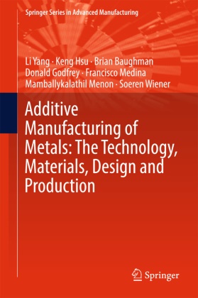 Brian Baughman, Brian et al Baughman, Donald Godfrey, Ken Hsu, Keng Hsu, Francisco Medina... - Additive Manufacturing of Metals: The Technology, Materials, Design and Production