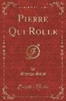 George Sand - Pierre Qui Roule (Classic Reprint)
