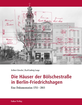 Ariber Giesche, Aribert Giesche, Karl-Ludwig Lange - Die Häuser der Bölschestraße in Berlin-Friedrichshagen - Eine Dokumentation 1753-2015