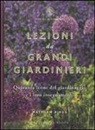 Matthew Biggs - Lezioni da grandi giardinieri. Quaranta icone del giardinaggio e i loro insegnamenti