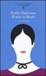 Emily Dickinson, N. Gardini - Il cuore in libertà. Testo inglese a fronte