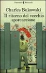 Charles Bukowski - Il ritorno del vecchio sporcaccione