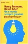David Alter, Henry Emmons - Una mente sempre giovane. Nove chiavi per ritornare vitali, brillanti, acuti e concentrati
