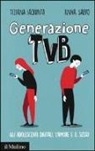 Tiziana Iaquinta, Anna Salvo - Generazione TVB. Gli adolescenti digitali, l'amore e il sesso