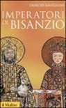 Giorgio Ravegnani - Imperatori di Bisanzio