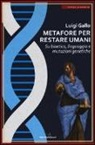 Luigi Gallo - Metafore per restare umani. Su bioetica, linguaggio e mutazioni genetiche
