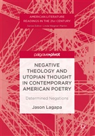 Jason Lagapa - Negative Theology and Utopian Thought in Contemporary American Poetry