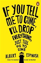 Albert Espinosa - If You Tell Me to Come, I'll Drop Everything, Just Tell me to Come