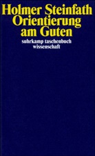 Holmer Steinfath - Orientierung am Guten