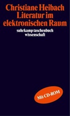 Christiane Heibach - Literatur im elektronischen Raum, m. CD-ROM