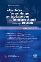 Julia Kaiser - "Absolute" Verwendungen von Modalverben im gesprochenen Deutsch