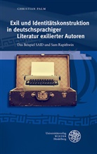 Christian Palm - Exil und Identitätskonstruktion in deutschsprachiger Literatur exilierter Autoren