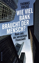 Thomas Fricke - Wie viel Bank braucht der Mensch?