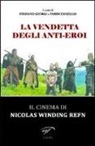 S. Giorgi, F. Zanello - La vendetta degli anti-eroi. Il cinema di Nicolas Winding Refn