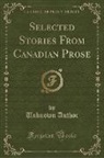 Unknown Author - Selected Stories From Canadian Prose (Classic Reprint)