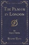 Daniel Defoe - The Plague in London (Classic Reprint)