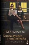 J. M. Guelbenzu, José M. Guelbenzu, José María Guelbenzu Fernández - Nunca ayudes a una extraña
