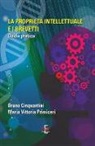 Bruno Cinquantini, M. Vittoria Primiceri - La proprietà intellettuale e i brevetti. Guida pratica
