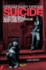 Kris Needs, C. Micci - Dream baby dream. «Suicide». La storia della band che sconvolse New York City