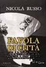 Nicola Russo - Favola di città. Napoli e il Vesuvio, testimoni e attori di vicende splendenti e cupe, inquietanti e solari. Una vita, straordinaria e sconvolgente