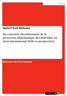 Norbert Erick Malisawa - Du caractère discrétionnaire de la protection diplomatique des individius en droit international. Défis et perspectives