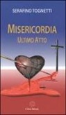 Serafino Tognetti - Misericordia: ultimo atto