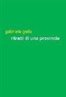 Gabriele Gallo - Ritratti di una provincia. Girovagando tra le terre di Cuneo