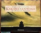 Fredi Lange - Geheimnisvolle Karawanenwege im Herzen Asiens