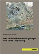 Hermann Credner - Das sächsische Granulitgebirge und seine Umgebung