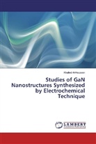 Khalled Al-Heuseen - Studies of GaN Nanostructures Synthesized by Electrochemical Technique