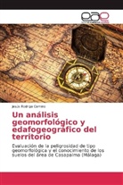 Jesús Rodrigo Comino - Un análisis geomorfológico y edafogeográfico del territorio