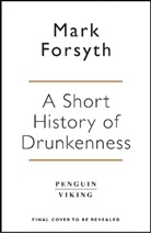 Mark Forsyth - A Short History of Drunkenness