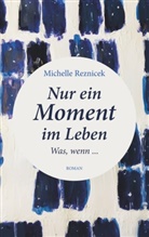 Michelle Reznicek - Nur ein Moment im Leben