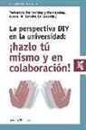 Fernando Hernández, Fernando Hernández y Hernández, Juana María Sancho Gil - La perspectiva DIY en la universidad : ¡hazlo tú mismo y en colaboración! : implicaciones pedagógicas y tecnológicas