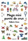 Makoto Oozu - Mega mini punto de cruz : cómo mezclar y combinar pequeños motivos en punto de cruz
