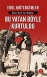 Erol Mütercimler - Bu Vatan Böyle Kurtuldu