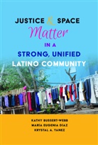 Kathy Bussert-Webb, Maria Diaz, Maria Eugenia Diaz, María Díaz, María Eugenia Díaz, Krystal Yanez... - Justice and Space Matter in a Strong, Unified Latino Community