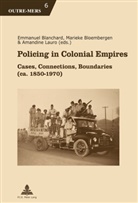 Emmanuel Blanchard, Mariek Bloembergen, Marieke Bloembergen, Michel Dumoulin, Amandin Lauro, Amandine Lauro... - Policing in Colonial Empires