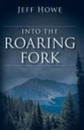 Jeff Howe - Into the Roaring Fork