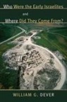 William G Dever, William G. Dever - Who Were the Early Israelites and Where Did They Come From?