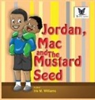 Iris M Williams, Iris M. Williams - Jordan, Mac and The Mustard Seed