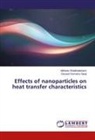 Davood Domairry Ganji, Mohse Sheikholeslami, Mohsen Sheikholeslami - Effects of nanoparticles on heat transfer characteristics