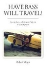 Robert Meyer - Have Bass, Will Travel!: Seventy Years on the Concert Platform, An Autobiography