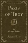 George Baker - Paris of Troy (Classic Reprint)