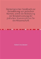 Robert Brockmann - Genealogisches Handbuch zur Dekodierung von jüdischen Namen, sowie die Bedeutung der Rekonstruierung der jüdischen Stammeslinien für die Wissenschaft