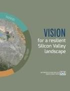 Erin Beller, April Robinson,  San Francisco Estuary Institute - Vision for a resilient Silicon Valley landscape