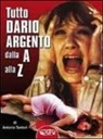 Antonio Tentori - Tutto Dario Argento dalla A alla Z