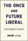 Mark Lilla - The Once and Future Liberal