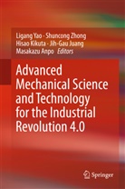 Masakazu Anpo, Jih-Gau Juang, Hisao Kikuta, Hisao Kikuta et al, Ligang Yao, Shuncon Zhong... - Advanced Mechanical Science and Technology for the Industrial Revolution 4.0